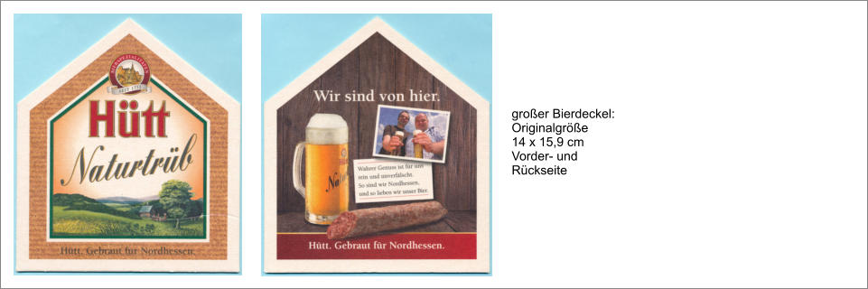 großer Bierdeckel: Originalgröße 14 x 15,9 cm Vorder- und Rückseite