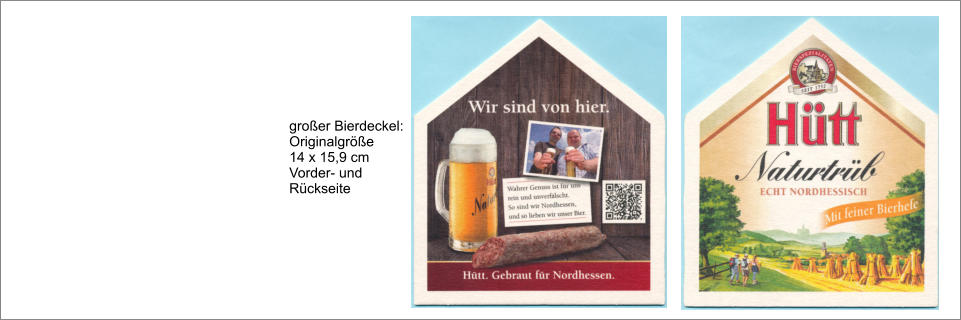 großer Bierdeckel: Originalgröße 14 x 15,9 cm Vorder- und Rückseite